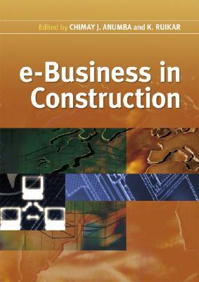 E-Business in Construction by Kirti Ruikar, Chimay J. Anumba