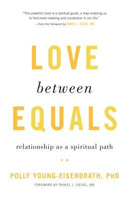 Love Between Equals: Relationship as a Spiritual Path by Polly Young-Eisendrath