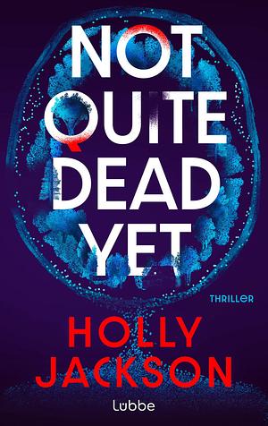 Not Quite Dead Yet by Holly Jackson