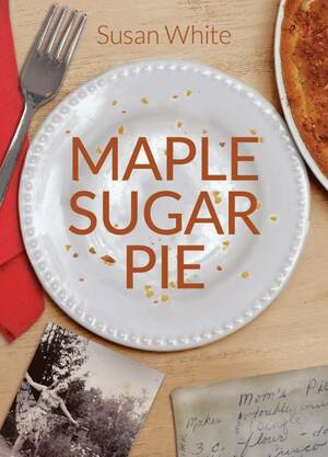 Maple Sugar Pie by Susan White