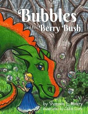 Bubbles and the Berry Bush by Shannon L. Mokry