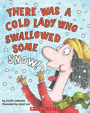 There Was a Cold Lady Who Swallowed Some Snow! by Lucille Colandro