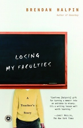 Losing My Faculties: A Teacher's Story by Brendan Halpin