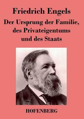 Der Ursprung der Familie, des Privateigentums und des Staats: Im Anschluß an Lewis H. Morgans Forschungen by Friedrich Engels