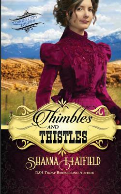 Thimbles and Thistles: A Sweet Historical Western Romance by Shanna Hatfield