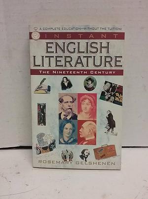 Instant English Literature: The Nineteenth Century by Rosemary Gelshenen