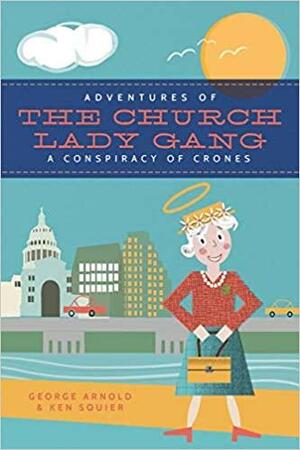Adventures of the Church-Lady Gang a Conspiracy of Crones by Ken Squier, George Arnold
