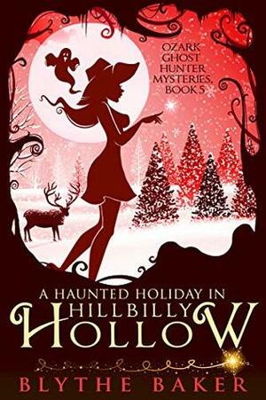 A Haunted Holiday in Hillbilly Hollow by Blythe Baker