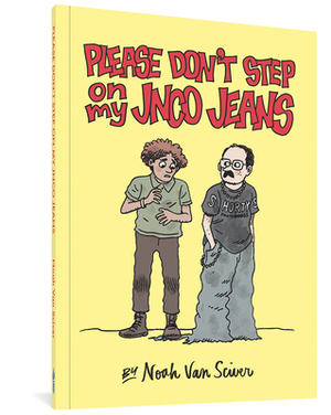 Please Don't Step on My Jnco Jeans by Noah Van Sciver