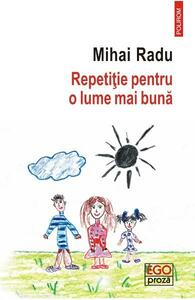 Repetiție pentru o lume mai bună by Mihai Radu