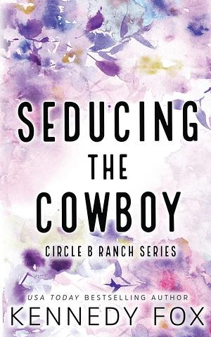 Seducing the Cowboy by Kennedy Fox