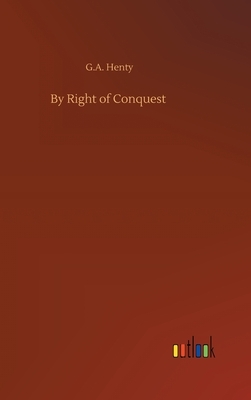 By Right of Conquest by G.A. Henty