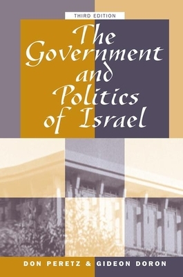 The Government and Politics of Israel: Third Edition by Donald Peretz, Gideon Doron