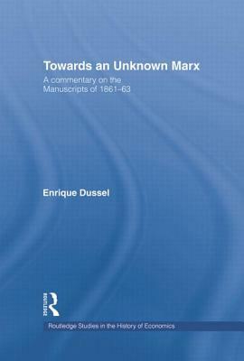 Towards an Unknown Marx: A Commentary on the Manuscripts of 1861-63 by Enrique Dussel