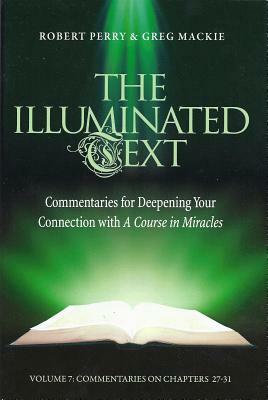 The Illuminated Text Volume 7: Commentaries for Deepening Your Connection with a Course in Miracles by Robert Perry, Greg MacKie