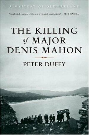 The Killing of Major Denis Mahon: A Mystery of Old Ireland by Peter Duffy