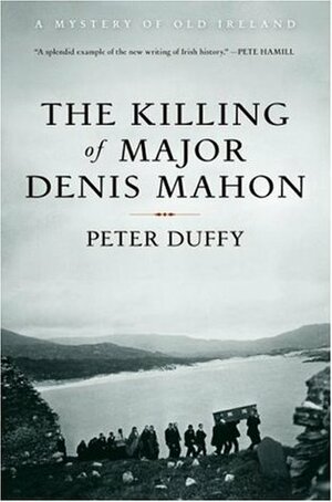 The Killing of Major Denis Mahon: A Mystery of Old Ireland by Peter Duffy