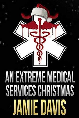 An Extreme Medical Services Christmas: A Short Story About Supernatural Paramedic Dean Flynn by Jamie Davis