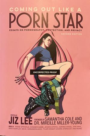 Coming Out Like a Porn Star: Essays on Pornography, Protection, and Privacy, 2nd Edition [ARC] by Jiz Lee