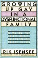 Growing Up Gay in a Dysfunctional Family: A Guide for Gay Men Reclaiming Their Lives by Rik Isensee