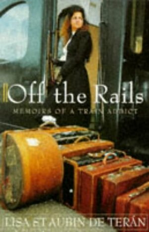 Off the rails: memoirs of a train addict by Lisa St. Aubin de Terán