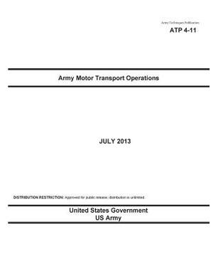 Army Techniques Publication ATP 4-11 Army Motor Transport Operations July 2013 by United States Government Us Army