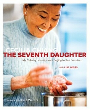 The Seventh Daughter: My Culinary Journey from Beijing to San Francisco by Cecilia Chiang, Lisa Weiss
