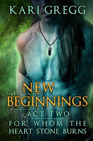 Act Two: New Beginnings by Kari Gregg