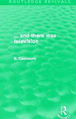 ... and There Was Telev!s!on (Routledge Revivals) by Ellis Cashmore