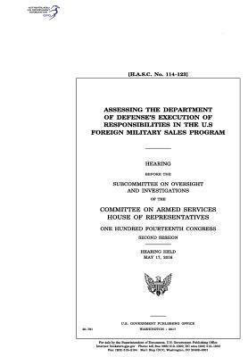 Assessing the Department of Defense's execution of responsibilities in the U.S. Foreign Military Sales program: hearing before the Subcommittee on Ove by United States Congress, Committee on Armed Services, United States House of Representatives