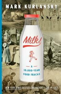 Milk!: A 10,000-Year Food Fracas by Mark Kurlansky