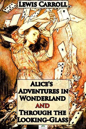 Alice's Adventures in Wonderland & Through the Looking-Glass by Lewis Carroll