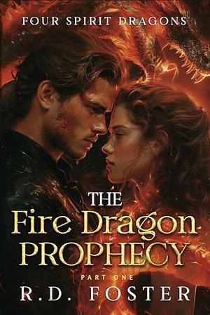 A Fire Dragon Prophecy: Good vs. Evil Off-Limits Dark Dragon Shifter Romance by R.D. Foster, R.D. Foster