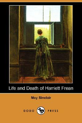 Life and Death of Harriett Frean (Dodo Press) by May Sinclair