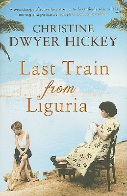 Last Train from Liguria by Christine Dwyer Hickey