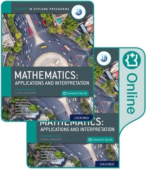 Oxford Ib Diploma Programme Ib Mathematics: Applications and Interpretation, Standard Level, Print and Enhanced Online Course Book Pack by Paula Waldman, Jennifer Chang Wathall, Jane Forrest