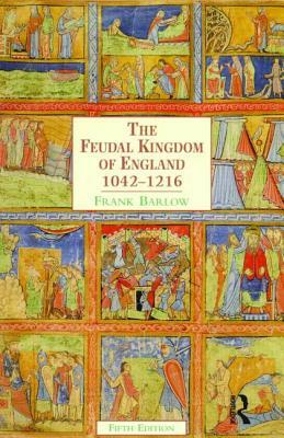 The Feudal Kingdom of England: 1042-1216 by Frank Barlow