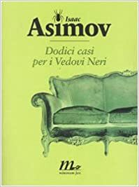 Dodici casi per i Vedovi Neri by Isaac Asimov