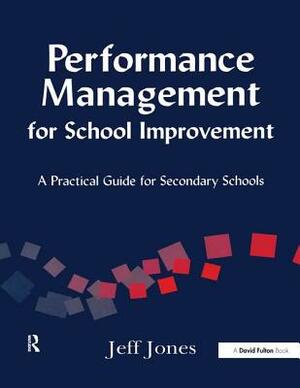 Performance Management for School Improvement: A Practical Guide for Secondary Schools by Jeff Jones