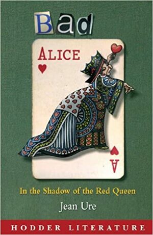 Bad Alice: In The Shadow Of The Red Queen Includes Web Teacher Material (Hodder Literature) by Jean Ure