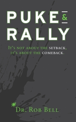 Puke & Rally: It's not about the setback, it's about the comeback by Rob Bell