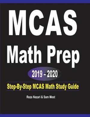 MCAS Math Prep 2019 - 2020: Step-By-Step MCAS Math Study Guide by Sam Mest, Reza Nazari