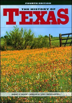 The History of Texas by Robert A. Calvert, Arnoldo DeLeón, Gregg Cantrell