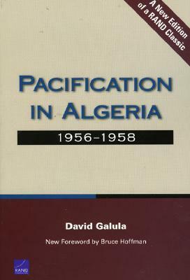 Pacification in Algeria, 1956-1958 by Bruce Hoffman, David Galula