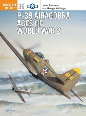 P-39 Airacobra Aces of World War 2 by John Stanaway