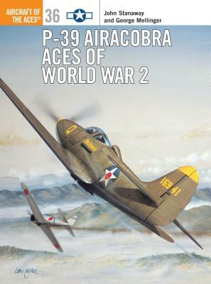 P-39 Airacobra Aces of World War 2 by John Stanaway