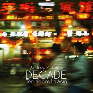 DECADE Ten Years In Asia by Andrea Pistolesi