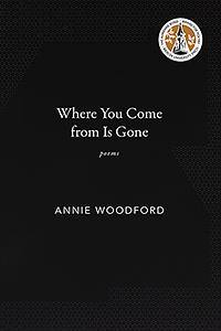 Where You Come from Is Gone: Poems by Annie Woodford