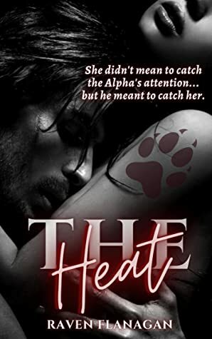 The Heat by Raven Flanagan