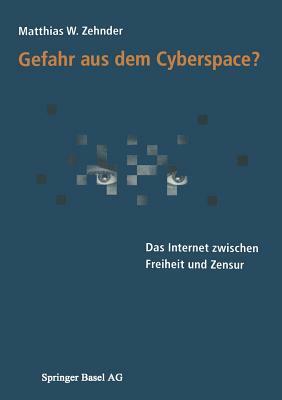 Gefahr Aus Dem Cyberspace?: Das Internet Zwischen Freiheit Und Zensur by Matthias Zehnder